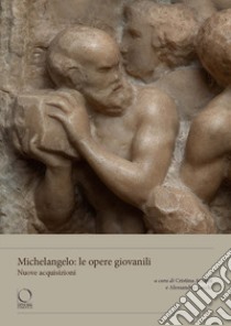 Michelangelo: le opere giovanili. Nuove acquisizioni libro di Acidini C. (cur.); Cecchi A. (cur.)