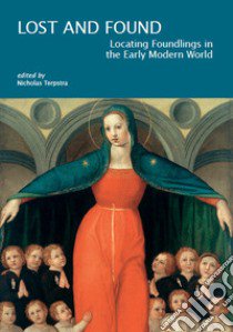 Lost & found: locating foundlings in the early modern world libro di Terpstra N. (cur.)