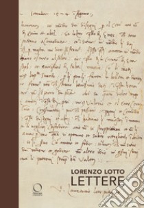 Lorenzo Lotto. Lettere. Corrispondenze per il coro intarsiato libro di Benigni C. (cur.); Zanchi M. (cur.)