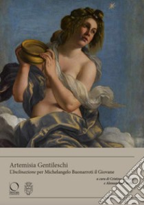 Artemisia Gentileschi. L'«Inclinazione» per Michelangelo Buonarroti il Giovane. Ediz. a colori libro di Acidini C. (cur.); Cecchi A. (cur.)