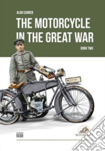 The motorcycle in the Great War. Vol. 2 libro di Carrer Aldo