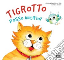 Tigrotto posso anch'io? Ediz. a colori libro di Pocchiesa Cnò Cristina; Bortot Sandra