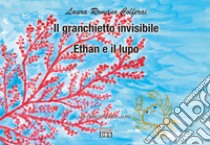 Il granchiettoinvisibile. Ethan e il lupo. Le fiabe di nonna Laura libro di Romano Colferai Laura