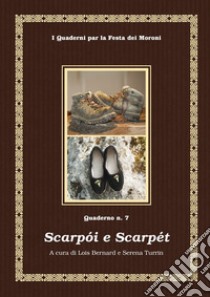 Scarpoi e scarpét libro di Bernard L. (cur.); Turrin S. (cur.)