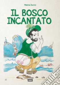 Il bosco incantato libro di Zucco Milena