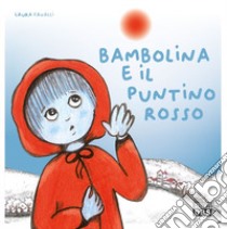 Bambolina e il puntino rosso. Ediz. a colori libro di Cavalli Laura