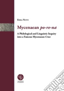Mycenaean po-re-na. A Philological and linguistic inquiry into a famous mycenaean crux libro di Notti Erika