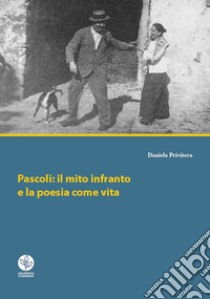 Pascoli: il mito infranto e la poesia come vita libro di Privitera Daniela