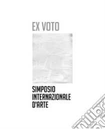 Ex voto. Simposio internazionale d'arte libro di Artoni P. (cur.)