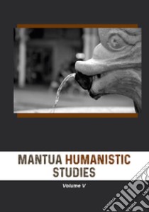 Mantua humanistic studies. Vol. 5 libro di Scarpanti E. (cur.)