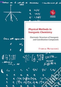 Physical methods in inorganic chemistry. Electronic structure of inorganic and coordination compounds libro di Morazzoni Franca