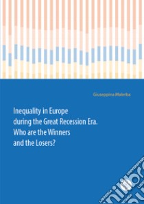 Inequality in Europe during the Great Recession Era. Who are the Winners and the Losers? libro di Malerba Giuseppina