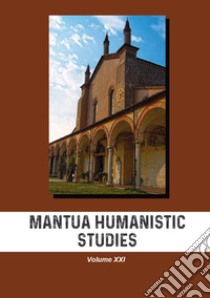 Mantua humanistic studies. Vol. 21 libro di Scarpanti E. (cur.)