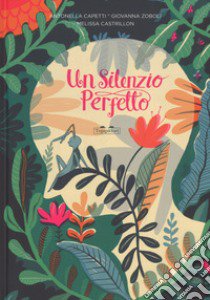 Un silenzio perfetto. Ediz. a colori libro di Capetti Antonella; Zoboli Giovanna; Castrillon Melissa