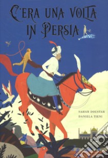 C'era una volta in Persia. Ediz. a colori libro di Doustar Sahar; Zoboli G. (cur.)