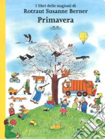 Primavera. I libri delle stagioni. Ediz. a colori libro di Berner Rotraut Susanne