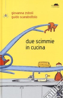 Due scimmie in cucina. Ediz. a colori libro di Zoboli Giovanna