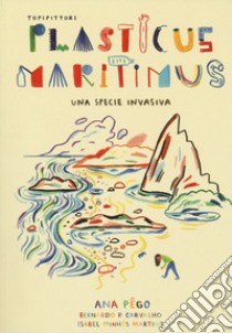 Plasticus maritimus, una specie invasiva. Ediz. a colori libro di Pêgo Ana; Minhós Martins Isabel; Carvalho Bernardo P.