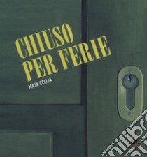 Chiuso per ferie. Ediz. a colori libro di Celija Maja