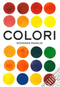 Colori. Ediz. a colori libro di Ranaldi Giovanna