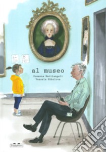 Al museo. Ediz. a colori libro di Mattiangeli Susanna