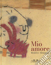 Mio amore. Ediz. a colori libro di Alemagna Beatrice