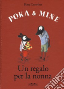 Un regalo per la nonna. Poka & Mine. Ediz. a colori libro di Crowther Kitty