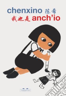 Anch'io. Ediz. italiana e cinese libro di Chenxino