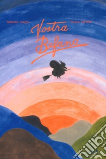 Vostra Befana. Ediz. a colori libro di Cuoghi Barbara