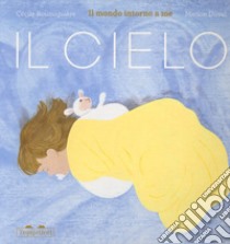 Il cielo. Il mondo intorno a me. Ediz. a colori libro di Roumiguière Cécile