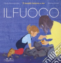 Il fuoco. Il mondo intorno a me. Ediz. a colori libro di Roumiguière Cécile