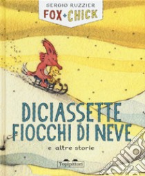 Diciassette fiocchi di neve e altre storie. Fox + Chick. Ediz. a colori libro di Ruzzier Sergio