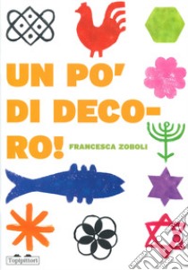 Un po' di decoro! Ediz. a colori libro di Zoboli Francesca