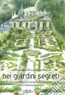 Nei giardini segreti. Una passeggiata botanica fra le opere della Galleria Borghese. Ediz. a colori libro di Lapierre Valentina