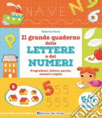 Il grande quaderno delle lettere e dei numeri. 5-6 anni libro di Fanti Roberta