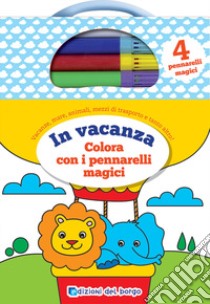 In vacanza. Colora con i pennarelli magici. Con 4 pennarelli libro