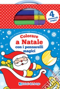 Colorare a Natale con i pennarelli magici. Con 4 pennarelli magici libro