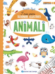 Animali. I miei primi dizionari illustrati. Ediz. a colori libro di Nigelli Benedetta