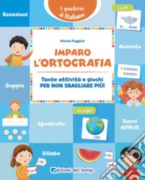 Imparo l'ortografia. Tante attività e giochi per non sbagliare più! libro di Puggioni Monica