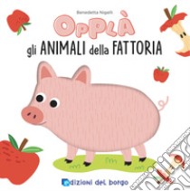 Animali della fattoria. Opplà. Ediz. a colori libro di Nigelli Benedetta