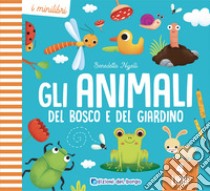 Gli animali del bosco e del giardino. Ediz. a colori libro di Nigelli Benedetta