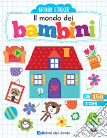 Il mondo dei bambini. Con adesivi. Ediz. a colori libro