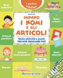 Imparo i nomi e gli articoli. Tante attività e giochi per non sbagliare più! libro