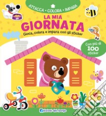 La mia giornata. Gioca, colora e impara con gli sticker. Con adesivi. Ediz. a colori libro