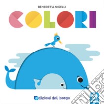 Colori. Prendi forma. Ediz. a colori libro di Nigelli Benedetta