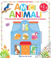 Amici animali. Il mio primo libro delle lettere e degli animali da completare! Alfabetiere degli animali. Ediz. a colori libro di Fontana Paola