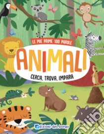 Animali. Cerca, trova, impara. Le mie prime 100 parole. Ediz. a colori libro di Munro Smith Emma