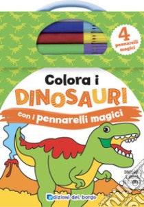 Colora i dinosauri con i pennarelli magici. Ediz. a colori. Con 4 pennarelli libro di Forni Deborah