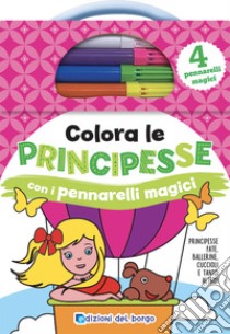 Colora le principesse con i pennarelli magici. Ediz. a colori. Con 4 pennarelli libro di Forni Deborah