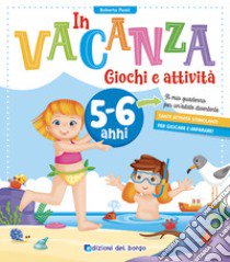 In vacanza. Giochi e attività. 5-6 anni. Ediz. a colori libro di Fanti Roberta